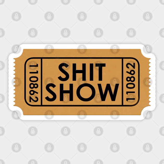 Ticket to the Shitshow Sticker by theboonation8267